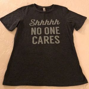 Like new! Grey t-shirt: “Shhh...No one cares”